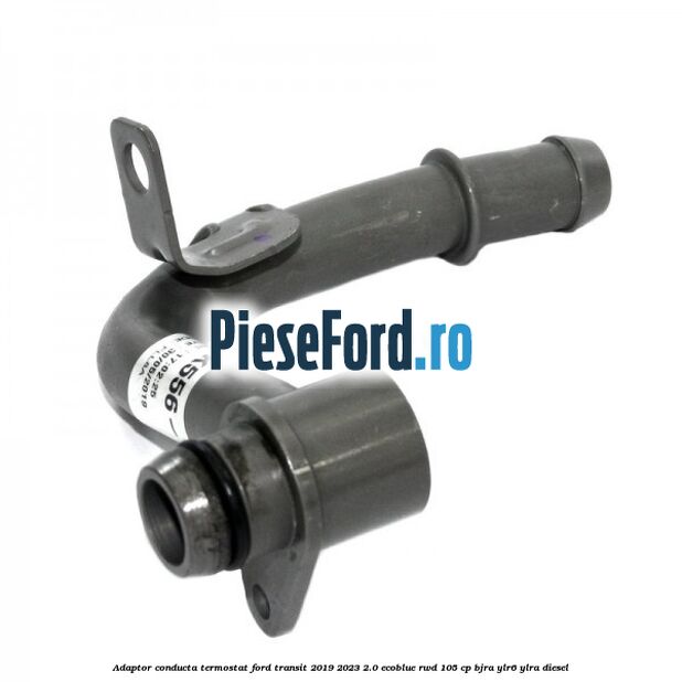 Adaptor conducta termostat Ford Transit 2019-2023 2.0 EcoBlue RWD 105 cp Adaptor conducta termostat Ford Transit 2019-2023 2.0 EcoBlue RWD 105 cp BJRA, YLR6, YLRA diesel