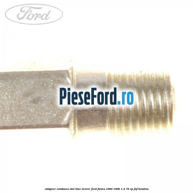 Adaptor conducta ulei bloc motor Ford Fiesta 1989-1996 1.4 75 cp FUF benzina
