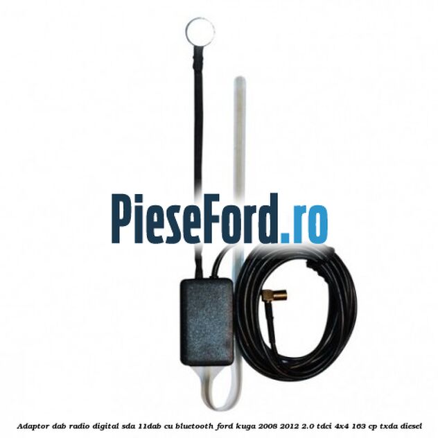 Adaptor DAB Radio Digital SDA-11DAB cu Bluetooth Ford Kuga 2008-2012 2.0 TDCI 4x4 163 cp Adaptor DAB Radio Digital SDA-11DAB cu Bluetooth Ford Kuga 2008-2012 2.0 TDCI 4x4 163 cp TXDA diesel