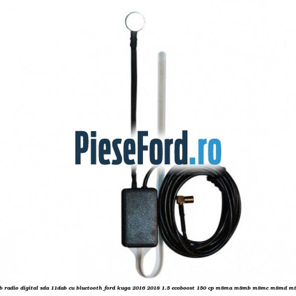 Adaptor DAB Radio Digital SDA-11DAB cu Bluetooth Ford Kuga 2016-2018 1.5 EcoBoost 150 cp Adaptor DAB Radio Digital SDA-11DAB cu Bluetooth Ford Kuga 2016-2018 1.5 EcoBoost 150 cp M8MA, M8MB, M8MC, M8MD, M8ME benzina