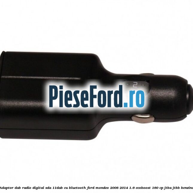 Adaptor DAB Radio Digital SDA-11DAB cu Bluetooth Ford Mondeo 2008-2014 1.6 EcoBoost 160 cp Adaptor DAB Radio Digital SDA-11DAB cu Bluetooth Ford Mondeo 2008-2014 1.6 EcoBoost 160 cp JTBA, JTBB benzina