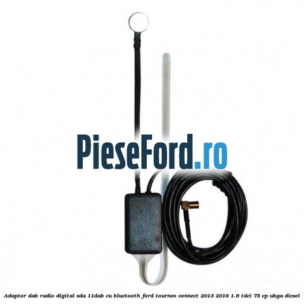 Adaptor DAB Radio Digital SDA-11DAB cu Bluetooth Ford Tourneo Connect 2013-2018 1.6 TDCi 75 cp UBGA diesel