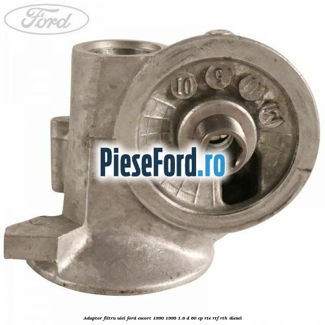 Adaptor filtru ulei Ford Escort 1990-1995 1.8 D 60 cp RTE, RTF, RTH diesel