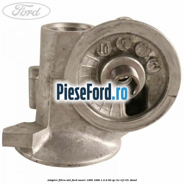Adaptor filtru ulei Ford Escort 1995-1998 1.8 D 60 cp RTE, RTF, RTH diesel