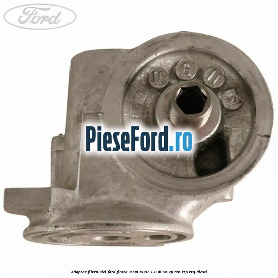 Adaptor filtru ulei Ford Fiesta 1996-2001 1.8 DI 75 cp RTN, RTP, RTQ diesel