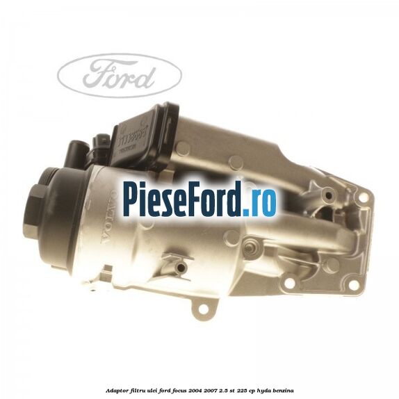 Adaptor filtru ulei Ford Focus 2004-2007 2.5 ST 225 cp Adaptor filtru ulei Ford Focus 2004-2007 2.5 ST 225 cp HYDA benzina