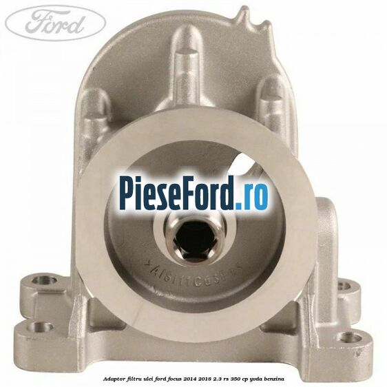 Adaptor filtru ulei Ford Focus 2014-2018 2.3 RS 350 cp Adaptor filtru ulei Ford Focus 2014-2018 2.3 RS 350 cp YVDA benzina