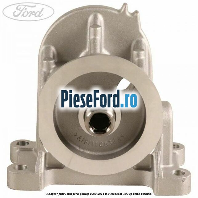 Adaptor filtru ulei Ford Galaxy 2007-2014 2.0 EcoBoost 199 cp TNWB benzina