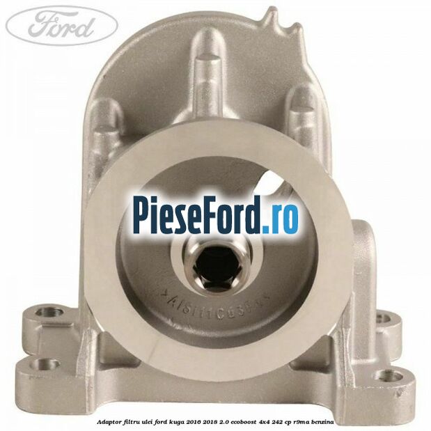 Adaptor filtru ulei Ford Kuga 2016-2018 2.0 EcoBoost 4x4 242 cp Adaptor filtru ulei Ford Kuga 2016-2018 2.0 EcoBoost 4x4 242 cp R9MA benzina