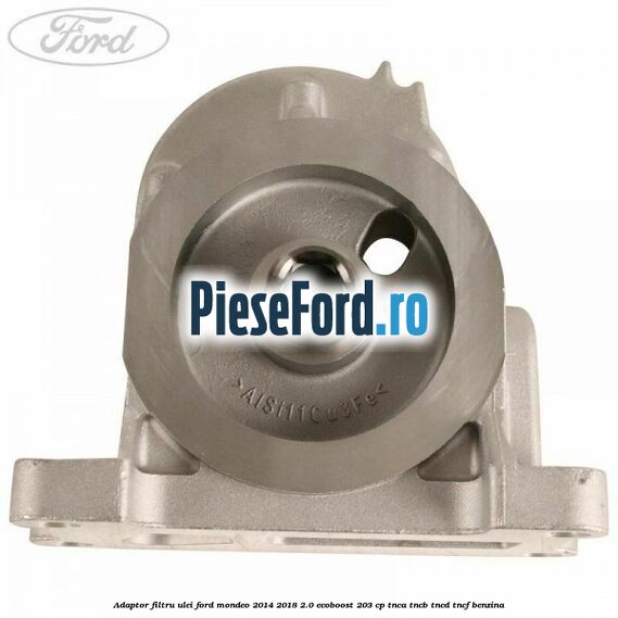 Adaptor filtru ulei Ford Mondeo 2014-2018 2.0 EcoBoost 203 cp TNCA, TNCB, TNCD, TNCF benzina