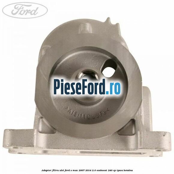 Adaptor filtru ulei Ford S-Max 2007-2014 2.0 EcoBoost 240 cp TPWA benzina