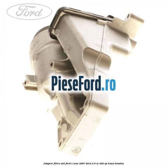 Adaptor filtru ulei Ford S-Max 2007-2014 2.5 ST 220 cp HUWA benzina