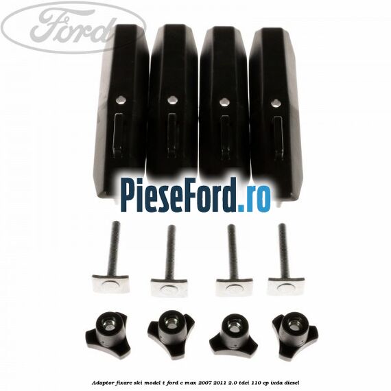 Adaptor fixare ski model T Ford C-Max 2007-2011 2.0 TDCi 110 cp Adaptor fixare ski model T Ford C-Max 2007-2011 2.0 TDCi 110 cp IXDA diesel