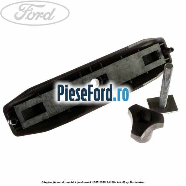 Adaptor fixare ski model T Ford Escort 1995-1998 1.6 16V 4x4 90 cp L1E benzina