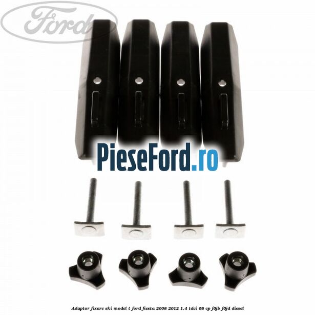 Adaptor fixare ski model T Ford Fiesta 2008-2012 1.4 TDCi 68 cp F6JB, F6JD diesel