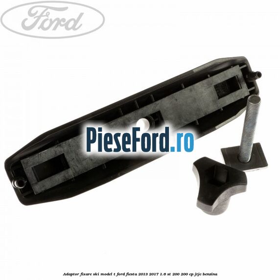 Adaptor fixare ski model T Ford Fiesta 2013-2017 1.6 ST 200 200 cp JTJC benzina