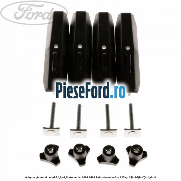Adaptor fixare ski model T Ford Fiesta Active 2018-2023 1.0 EcoBoost mHEV 125 cp B7JA, B7JB, B7JC Hybrid