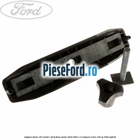 Adaptor fixare ski model T Ford Focus Active 2019-2023 1.0 EcoBoost mHEV 125 cp B7DA Hybrid