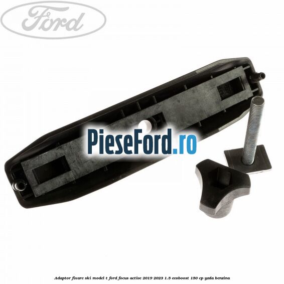 Adaptor fixare ski model T Ford Focus Active 2019-2023 1.5 EcoBoost 150 cp YZDA benzina