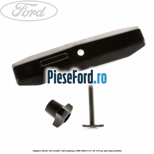 Adaptor fixare ski model T Ford Galaxy 1995-2000 2.8 i V6 174 cp AAA, AMY benzina