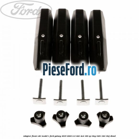 Adaptor fixare ski model T Ford Galaxy 2015-2023 2.0 TDCi 4x4 180 cp T8CG, T8CH, T8CI, T8CJ diesel