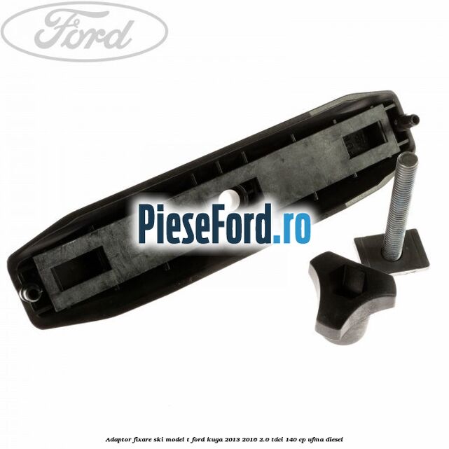 Adaptor fixare ski model T Ford Kuga 2013-2016 2.0 TDCi 140 cp UFMA diesel