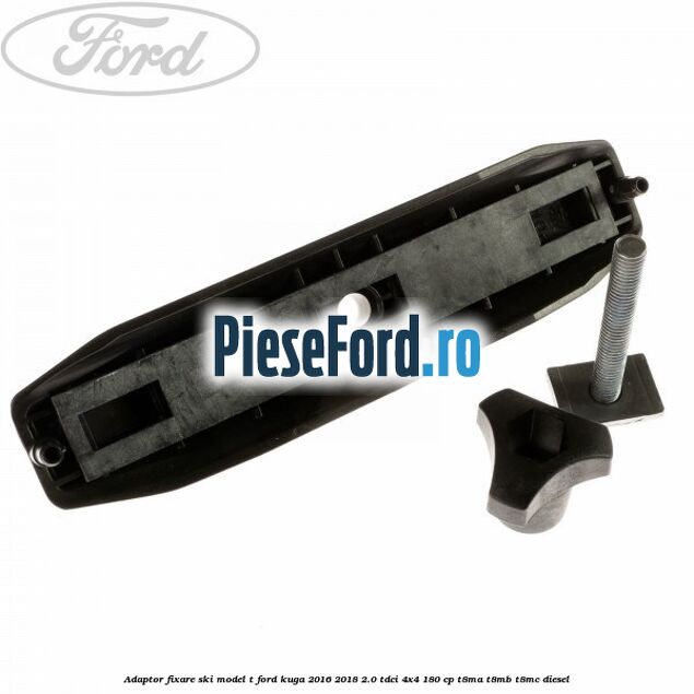 Adaptor fixare ski model T Ford Kuga 2016-2018 2.0 TDCi 4x4 180 cp T8MA, T8MB, T8MC diesel