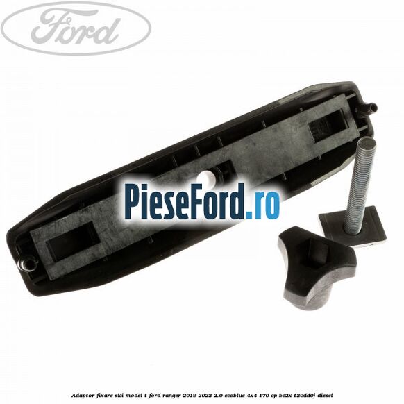 Adaptor fixare ski model T Ford Ranger 2019-2022 2.0 EcoBlue 4x4 170 cp BC2X, T20DD0J diesel