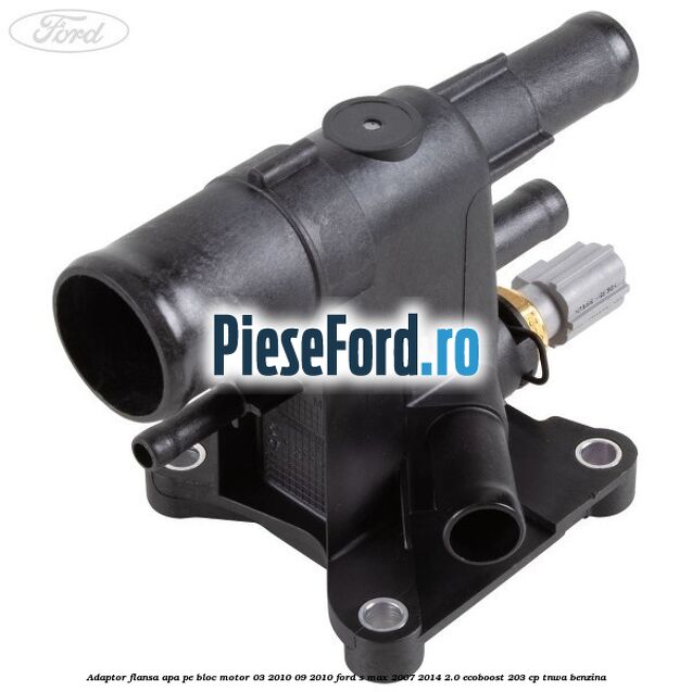 Adaptor flansa apa pe bloc motor 03/2010-09/2010 Ford S-Max 2007-2014 2.0 EcoBoost 203 cp Adaptor flansa apa pe bloc motor 03/2010-09/2010 Ford S-Max 2007-2014 2.0 EcoBoost 203 cp TNWA benzina