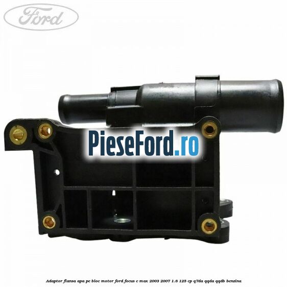 Adaptor flansa apa, pe bloc motor Ford Focus C-Max 2003-2007 1.8 125 cp Q7DA, QQDA, QQDB benzina