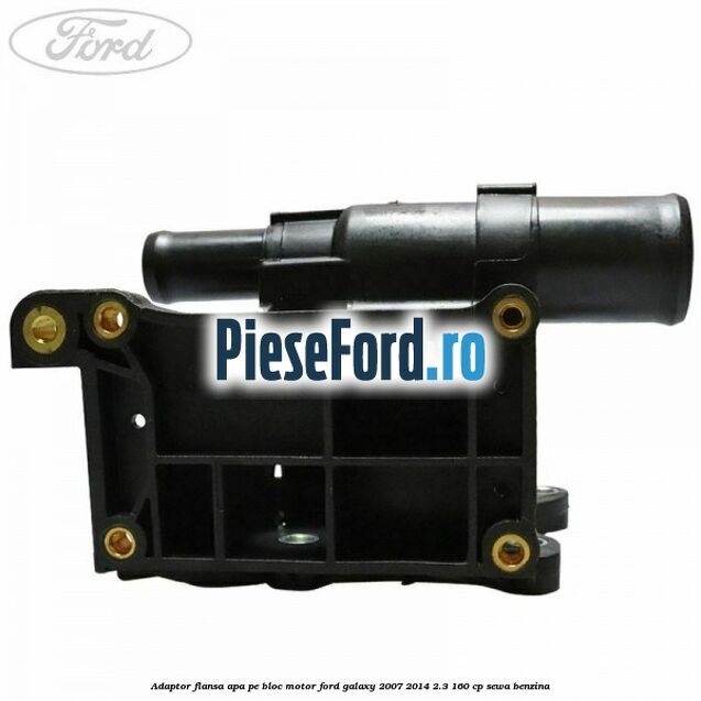Adaptor flansa apa, pe bloc motor Ford Galaxy 2007-2014 2.3 160 cp SEWA benzina