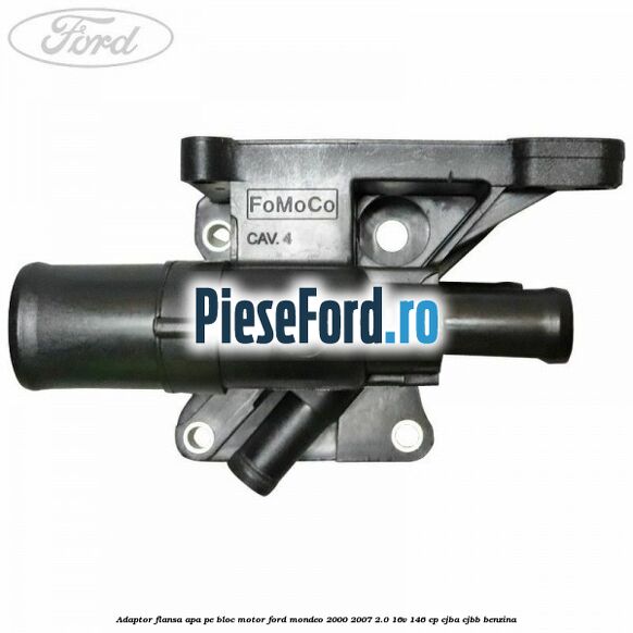 Adaptor flansa apa, pe bloc motor Ford Mondeo 2000-2007 2.0 16V 146 cp Adaptor flansa apa, pe bloc motor Ford Mondeo 2000-2007 2.0 16V 146 cp CJBA, CJBB benzina