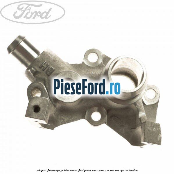 Adaptor flansa apa, pe bloc motor Ford Puma 1997-2003 1.6 16V 103 cp L1W benzina