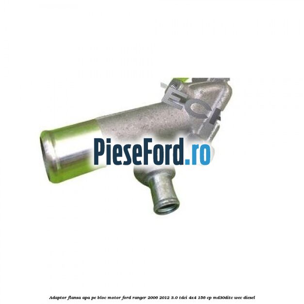 Adaptor flansa apa pe bloc motor Ford Ranger 2006-2012 3.0 TDCi 4x4 156 cp Adaptor flansa apa pe bloc motor Ford Ranger 2006-2012 3.0 TDCi 4x4 156 cp MD30DITC, WEC diesel