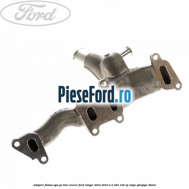 Adaptor flansa apa pe bloc motor Ford Ranger 2012-2015 2.2 TDCi 125 cp ENQW, GBVAJQW diesel