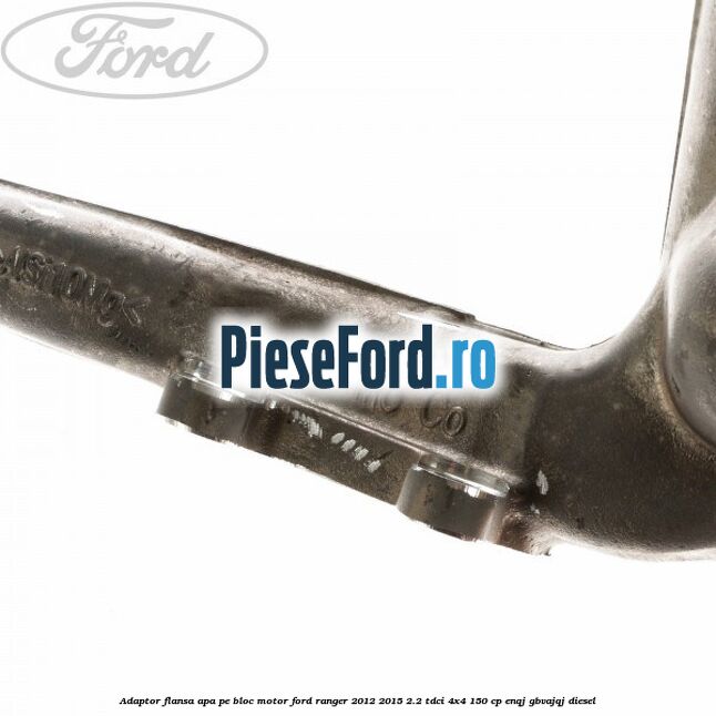 Adaptor flansa apa pe bloc motor Ford Ranger 2012-2015 2.2 TDCi 4x4 150 cp Adaptor flansa apa pe bloc motor Ford Ranger 2012-2015 2.2 TDCi 4x4 150 cp ENQJ, GBVAJQJ diesel
