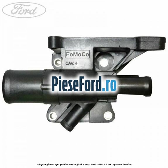 Adaptor flansa apa, pe bloc motor Ford S-Max 2007-2014 2.3 160 cp Adaptor flansa apa, pe bloc motor Ford S-Max 2007-2014 2.3 160 cp SEWA benzina