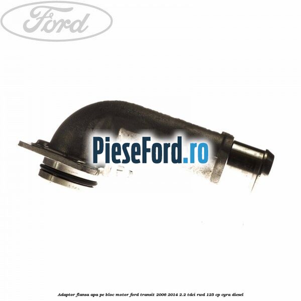 Adaptor flansa apa pe bloc motor Ford Transit 2006-2014 2.2 TDCi RWD 125 cp CYRA diesel