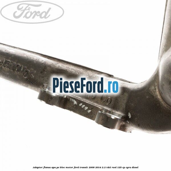 Adaptor flansa apa pe bloc motor Ford Transit 2006-2014 2.2 TDCi RWD 125 cp CYRA diesel