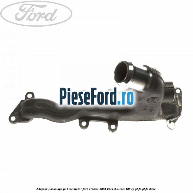Adaptor flansa apa pe bloc motor Ford Transit 2006-2014 2.4 TDCi 100 cp PHFA, PHFC diesel