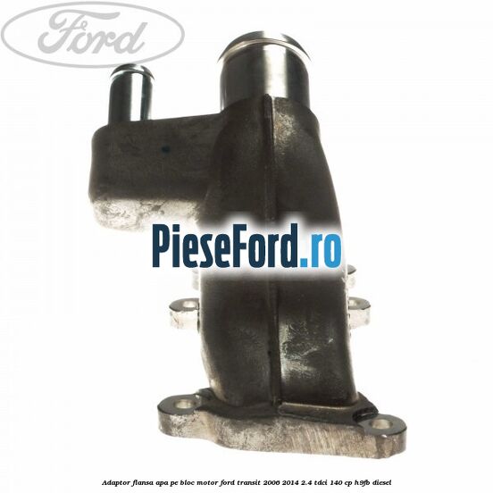 Adaptor flansa apa, pe bloc motor Ford Transit 2006-2014 2.4 TDCi 140 cp Adaptor flansa apa, pe bloc motor Ford Transit 2006-2014 2.4 TDCi 140 cp H9FB diesel