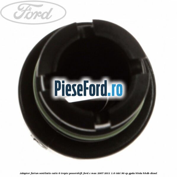 Adaptor furtun ventilatie cutie 6 trepte powershift Ford C-Max 2007-2011 1.6 TDCi 90 cp Adaptor furtun ventilatie cutie 6 trepte powershift Ford C-Max 2007-2011 1.6 TDCi 90 cp GPDA, HHDA, HHDB diesel
