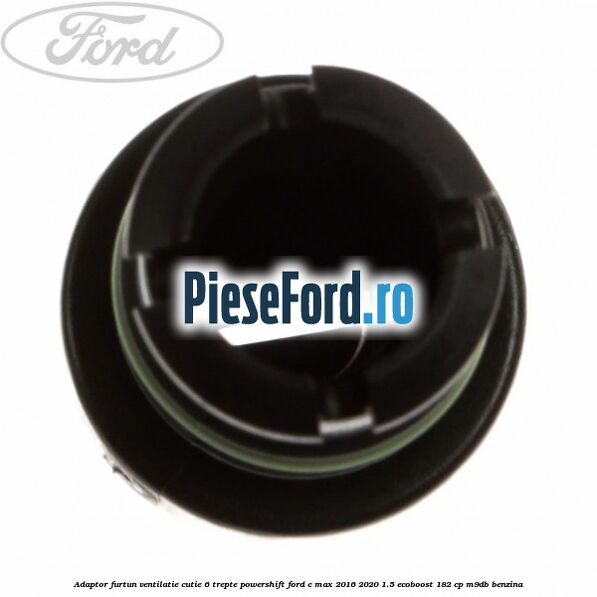Adaptor furtun ventilatie cutie 6 trepte powershift Ford C-Max 2016-2020 1.5 EcoBoost 182 cp Adaptor furtun ventilatie cutie 6 trepte powershift Ford C-Max 2016-2020 1.5 EcoBoost 182 cp M9DB benzina