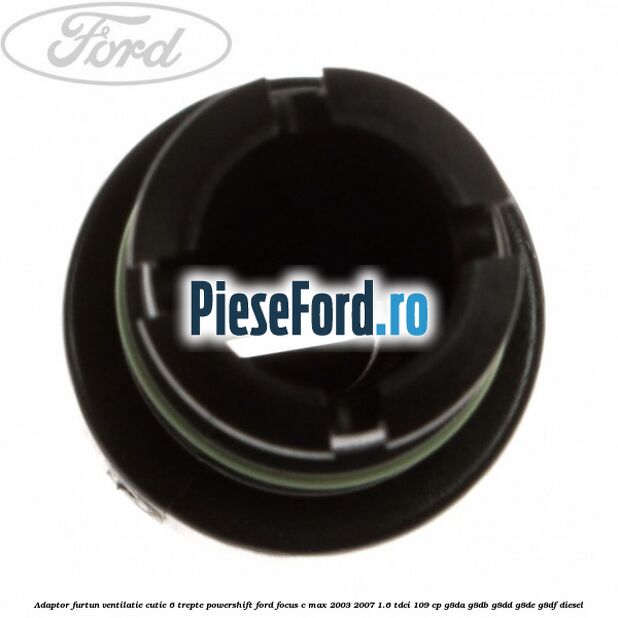 Adaptor furtun ventilatie cutie 6 trepte powershift Ford Focus C-Max 2003-2007 1.6 TDCi 109 cp Adaptor furtun ventilatie cutie 6 trepte powershift Ford Focus C-Max 2003-2007 1.6 TDCi 109 cp G8DA, G8DB, G8DD, G8DE, G8DF diesel