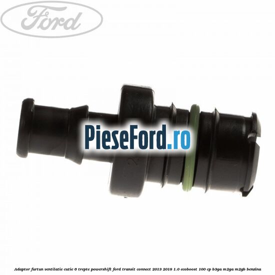 Adaptor furtun ventilatie cutie 6 trepte powershift Ford Transit Connect 2013-2018 1.0 EcoBoost 100 cp B3GA, M2GA, M2GB benzina