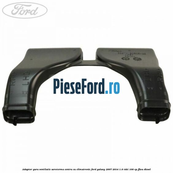 Adaptor gura ventilatie aeroterma centru cu climatronic Ford Galaxy 2007-2014 1.8 TDCi 100 cp Adaptor gura ventilatie aeroterma centru cu climatronic Ford Galaxy 2007-2014 1.8 TDCi 100 cp FFWA diesel
