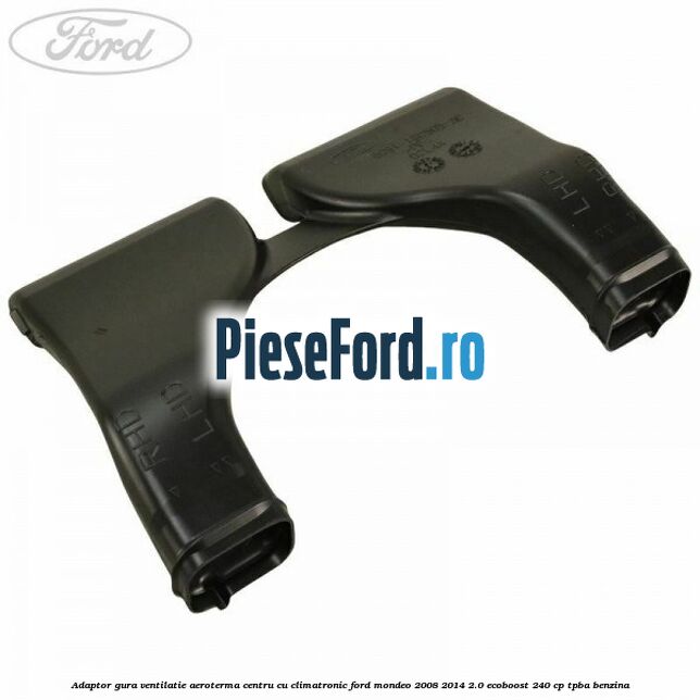 Adaptor gura ventilatie aeroterma centru cu climatronic Ford Mondeo 2008-2014 2.0 EcoBoost 240 cp TPBA benzina