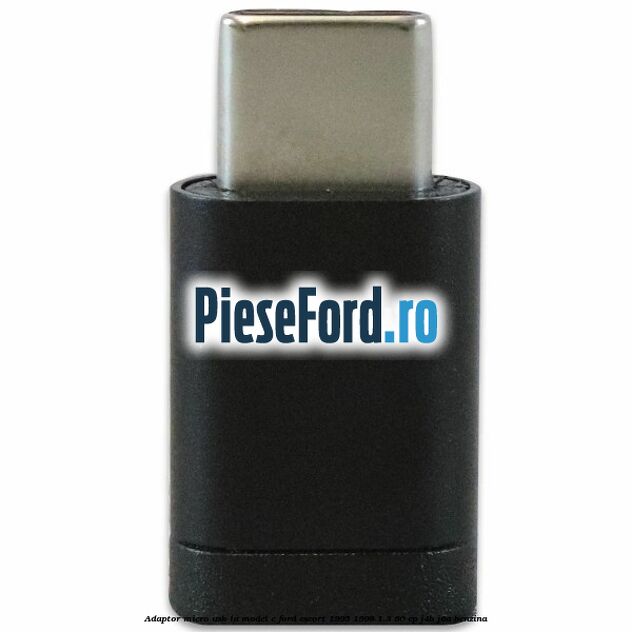 Adaptor micro USB la model C Ford Escort 1995-1998 1.3 60 cp J4B, J6A benzina