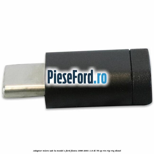 Adaptor micro USB la model C Ford Fiesta 1996-2001 1.8 DI 75 cp RTN, RTP, RTQ diesel