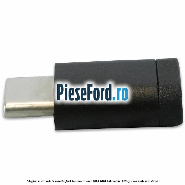 Adaptor micro USB la model C Ford Tourneo Courier 2019-2023 1.5 EcoBlue 100 cp XXCA, XXCB, XXCC diesel